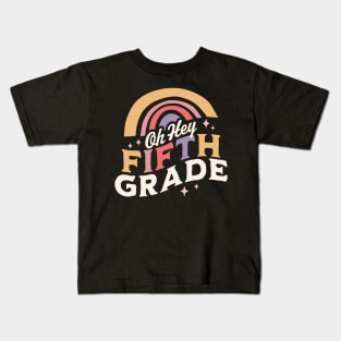 Oh Hey Fifth grade Back To School Students Teacher Rainbow Kids T-Shirt